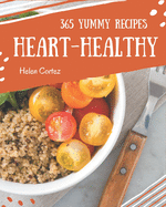 365 Yummy Heart-Healthy Recipes: Unlocking Appetizing Recipes in The Best Yummy Heart-Healthy Cookbook!