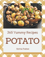 365 Yummy Potato Recipes: Enjoy Everyday With Yummy Potato Cookbook!
