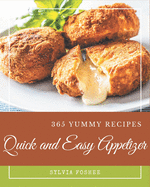 365 Yummy Quick and Easy Appetizer Recipes: Let's Get Started with The Best Yummy Quick and Easy Appetizer Cookbook!