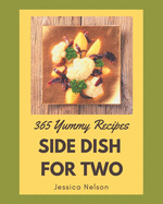 365 Yummy Side Dish for Two Recipes: A Yummy Side Dish for Two Cookbook You Will Need