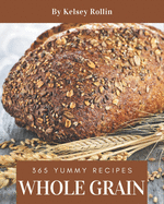 365 Yummy Whole Grain Recipes: The Yummy Whole Grain Cookbook for All Things Sweet and Wonderful!