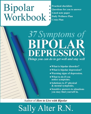 37 Symptoms of Bipolar Depression: Things You Can Do To Get Well and Stay Well - Alter, Sally