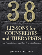 38 Lessons for Counselors and Therapists: How Personal Experiences Shape Professional Growth