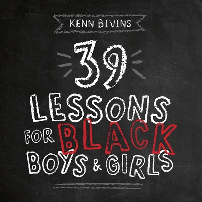 39 Lessons for Black Boys & Girls - Bivins, Kenn
