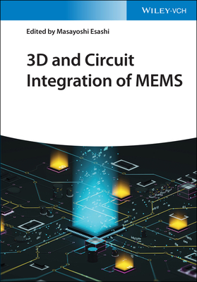 3D and Circuit Integration of MEMS - Esashi, Masayoshi (Editor)