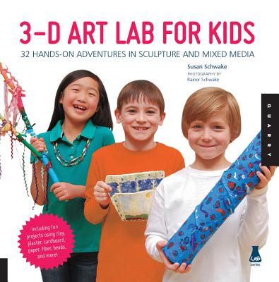 3D Art Lab for Kids: 32 Hands-On Adventures in Sculpture and Mixed Media - Including Fun Projects Using Clay, Plaster, Cardboard, Paper, Fiber Beads and More! - Schwake, Susan, and Schwake, Rainer (Photographer)