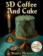 3D Coffee And Cake: Advanced Adult Coloring Book