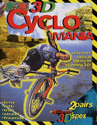 3D Cyclo Mania: Discover Radical Biking in Stunning 3D - Starke, John, and Rhodes-Schofield, Martin (Editor)