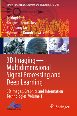 3D Imaging-Multidimensional Signal Processing and Deep Learning: 3D Images, Graphics and Information Technologies, Volume 1 - Jain, Lakhmi C. (Editor), and Kountchev, Roumen (Editor), and Tai, Yonghang (Editor)