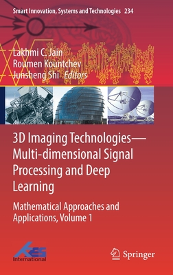 3D Imaging Technologies--Multi-Dimensional Signal Processing and Deep Learning: Mathematical Approaches and Applications, Volume 1 - Jain, Lakhmi C (Editor), and Kountchev, Roumen (Editor), and Shi, Junsheng (Editor)