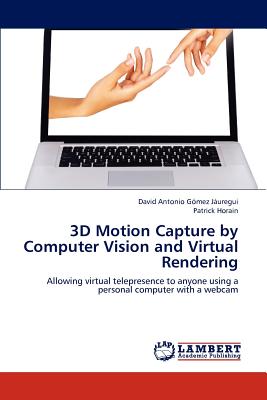 3D Motion Capture by Computer Vision and Virtual Rendering - Gomez Jauregui David Antonio, and Horain Patrick