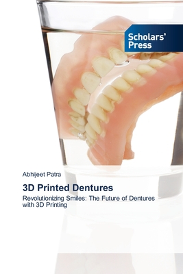 3D Printed Dentures - Patra, Abhijeet