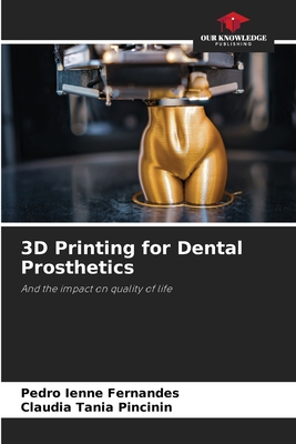 3D Printing for Dental Prosthetics - Ienne Fernandes, Pedro, and Tania Pincinin, Claudia