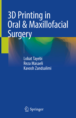 3D Printing in Oral & Maxillofacial Surgery - Tayebi, Lobat, and Masaeli, Reza, and Zandsalimi, Kavosh