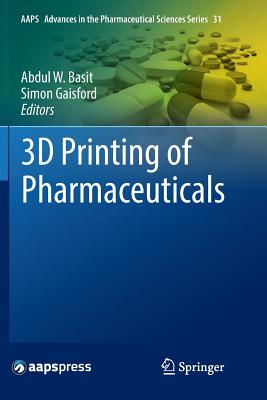 3D Printing of Pharmaceuticals - Basit, Abdul W (Editor), and Gaisford, Simon (Editor)