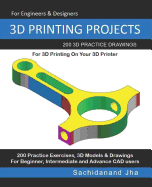 3D Printing Projects: 200 3D Practice Drawings For 3D Printing On Your 3D Printer