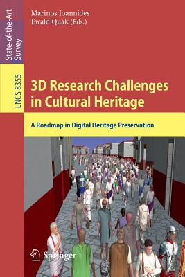 3D Research Challenges in Cultural Heritage: A Roadmap in Digital Heritage Preservation - Ioannides, Marinos (Editor), and Quak, Ewald (Editor)