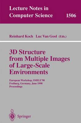 3D Structure from Multiple Images of Large-Scale Environments: European Workshop, Smile'98, Freiburg, Germany, June 6-7, 1998, Proceedings - Koch, Reinhard (Editor), and Gool, Luc Van (Editor)