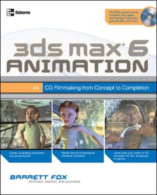 3ds Max 6 Animation: CG Filmmaking from Concept to Completion - Fox, Barrett