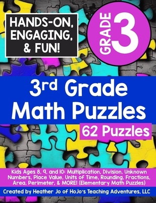 3rd Grade Math Puzzles: Kids Ages 8, 9, and 10: Multiplication, Division, Unknown Numbers, Place Value, Units of Time, Rounding, Fractions, Area, Perimeter, & MORE! - Jo, Heather