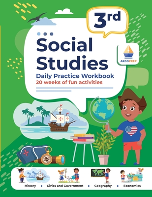 3rd Grade Social Studies: Daily Practice Workbook 20 Weeks of Fun Activities History Civic and Government Geography Economics + Video Explanations Each Question - Argoprep