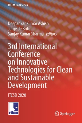 3rd International Conference on Innovative Technologies for Clean and Sustainable Development: ITCSD 2020 - Ashish, Deepankar Kumar (Editor), and de Brito, Jorge (Editor), and Sharma, Sanjay Kumar (Editor)