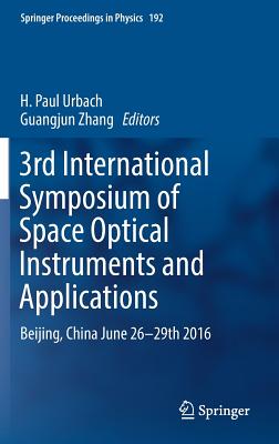 3rd International Symposium of Space Optical Instruments and Applications: Beijing, China June 26 - 29th 2016 - Urbach, H Paul (Editor), and Zhang, Guangjun (Editor)