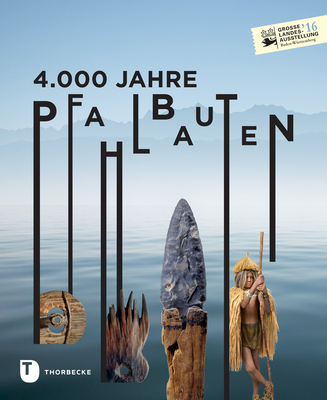 4.000 Jahre Pfahlbauten - Jan Thorbecke Verlag