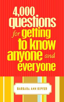 4,000 Questions for Getting to Know Anyone and Everyone - Kipfer, Barbara Ann, PhD