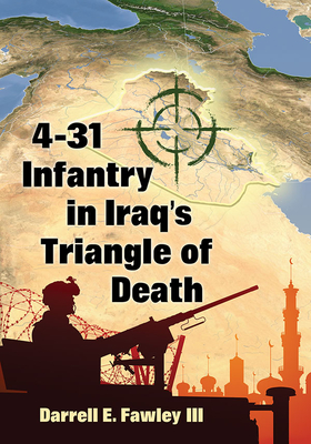 4-31 Infantry in Iraq's Triangle of Death - Fawley, Darrell E