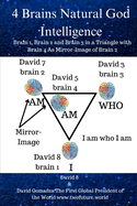 4 Brains Natural God Intelligence: Brain 1, Brain 2 and Brain 3 in a Triangle with Brain 4 As Mirror Image Of Brain 2