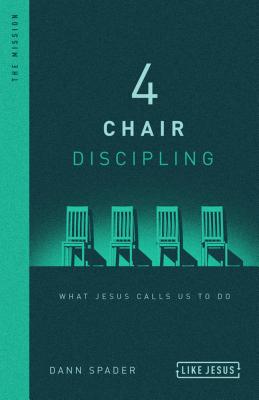 4 Chair Discipling: What Jesus Calls Us to Do - Spader, Dann