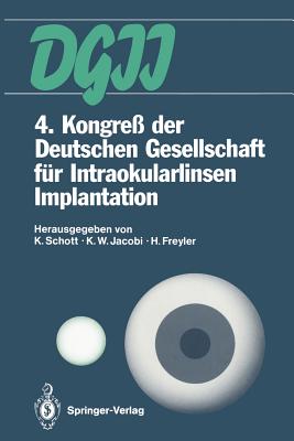 4. Kongre? Der Deutschen Gesellschaft F?r Intraokularlinsen Implantation: 6. Bis 7. April 1990, Essen - Schott, Klaus (Editor), and Jacobi, Karl W (Editor), and Freyler, Heinz (Editor)