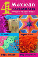 4 Mexican paper crafts: Simple and fun craft tutorials inspired by Mexican Artisan paper decorations: Pinatas, paper stars, papel picado and paper flowers