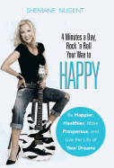 4 Minutes a Day, Rock 'n Roll Your Way to Happy: Be Happier, Healthier, More Prosperous, and Live the Life of Your Dreams