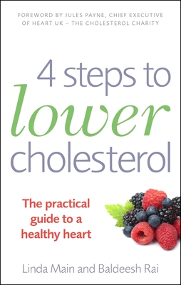 4 Steps to Lower Cholesterol: The practical guide to a healthy heart - Main, Linda, and Rai, Baldeesh