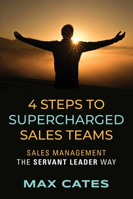 4 Steps to Supercharged Sales Teams - Cates, Max