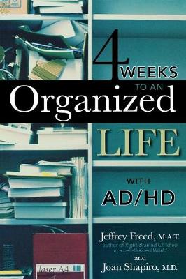 4 Weeks To An Organized Life With AD/HD - Freed, M.A.T., Jeffrey, and Shapiro, Joan