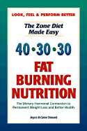 40-30-30 Fat Burning Nutrition: The Dietary Hormonal Connection to Permanent Weight Loss and Better Health