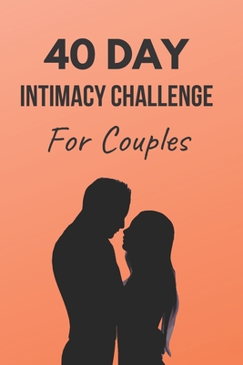 40 Day Intimacy Challenge For Couples: Ignite Intimacy In Your Marriage Through Conversation, Romance, And Sexuality In This Couples Workbook - Workbooks, Blue Rock Couples