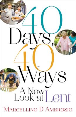 40 Days, 40 Ways: A New Look at Lent - D'Ambrosio, Marcellino