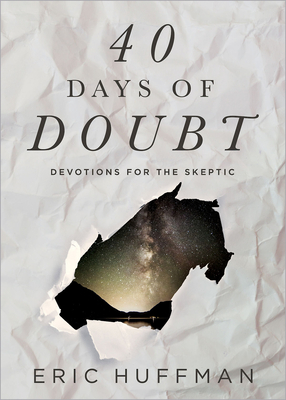 40 Days of Doubt: Devotions for the Skeptic - Huffman, Eric