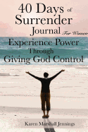 40 Days of Surrender Journal for Women: Experience Power Through Giving God Control