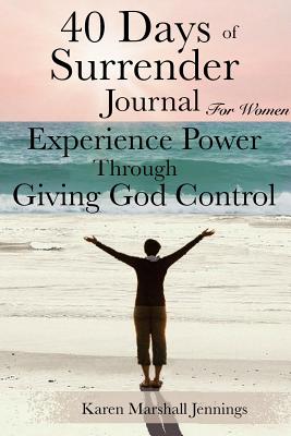 40 Days of Surrender Journal for Women: Experience Power Through Giving God Control - Jennings, Karen Marshall