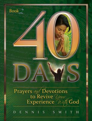 40 Days: Prayers and Devotions to Revive Your Experience with God - Smith, Dennis, Dr.