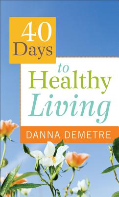 40 Days to Healthy Living - Demetre, Danna, R.N.