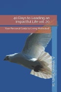 40 Days to Leading an Impactful Life Vol. 20: Your Personal Guide to Living Motivated!