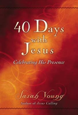 40 Days with Jesus: Celebrating His Presence (a 40-Day Devotional) - Young, Sarah