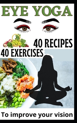 40 Eye Yoga Exercises 40 Recipes To Improve Your Vision - Mukalay, Jean Claude