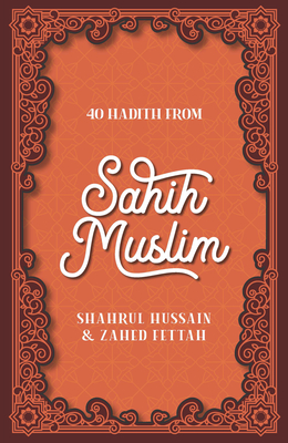 40 Hadith from Sahih Muslim - Hussain, Shahrul, and Fettah, Zahed